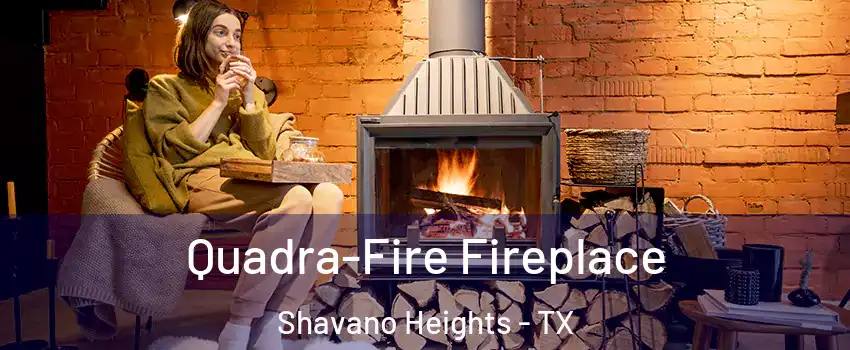 Quadra-Fire Fireplace Shavano Heights - TX