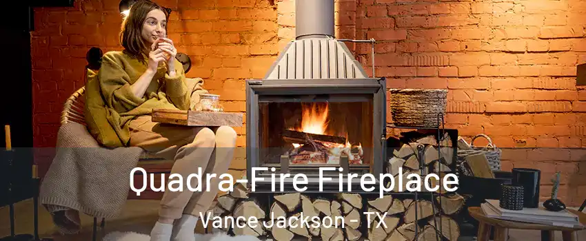 Quadra-Fire Fireplace Vance Jackson - TX