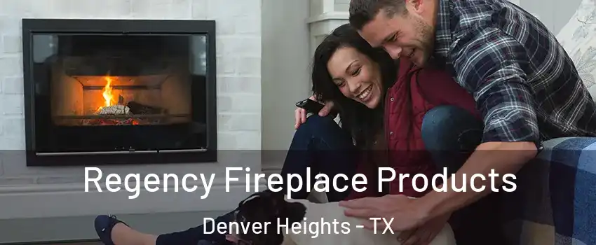 Regency Fireplace Products Denver Heights - TX