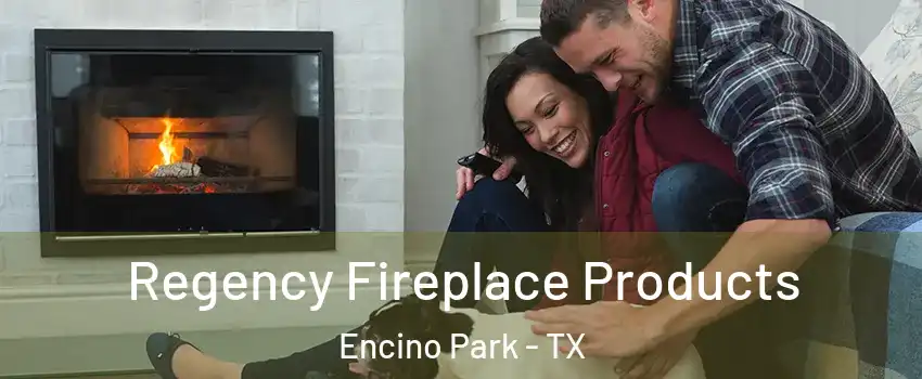 Regency Fireplace Products Encino Park - TX