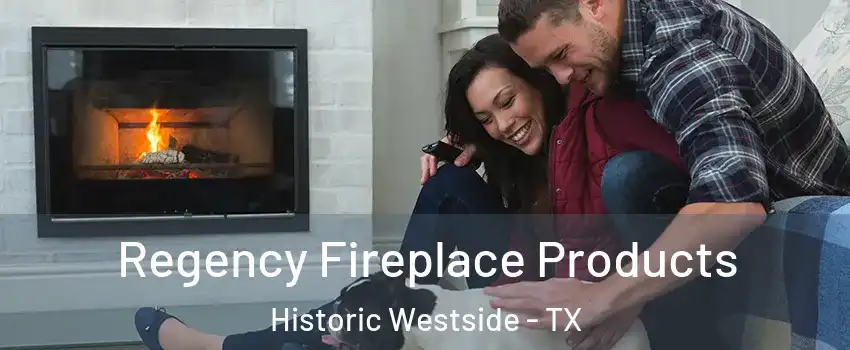 Regency Fireplace Products Historic Westside - TX