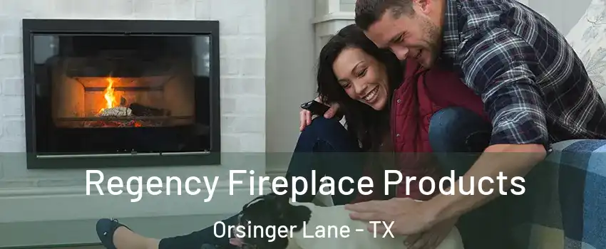 Regency Fireplace Products Orsinger Lane - TX