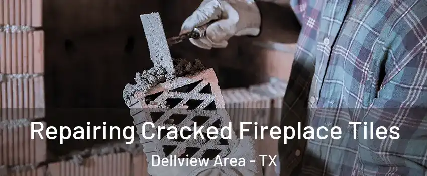 Repairing Cracked Fireplace Tiles Dellview Area - TX