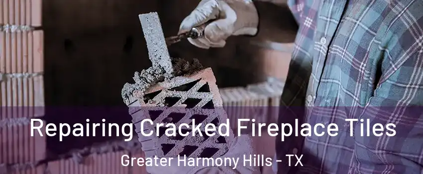 Repairing Cracked Fireplace Tiles Greater Harmony Hills - TX