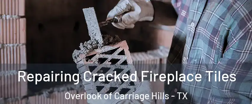 Repairing Cracked Fireplace Tiles Overlook of Carriage Hills - TX