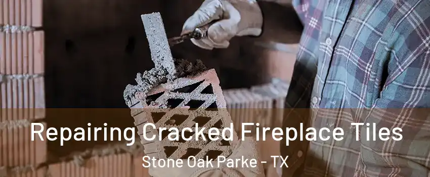 Repairing Cracked Fireplace Tiles Stone Oak Parke - TX