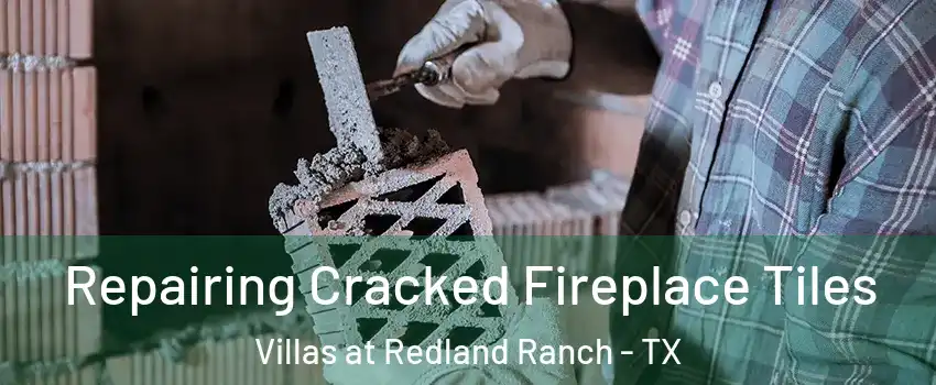 Repairing Cracked Fireplace Tiles Villas at Redland Ranch - TX