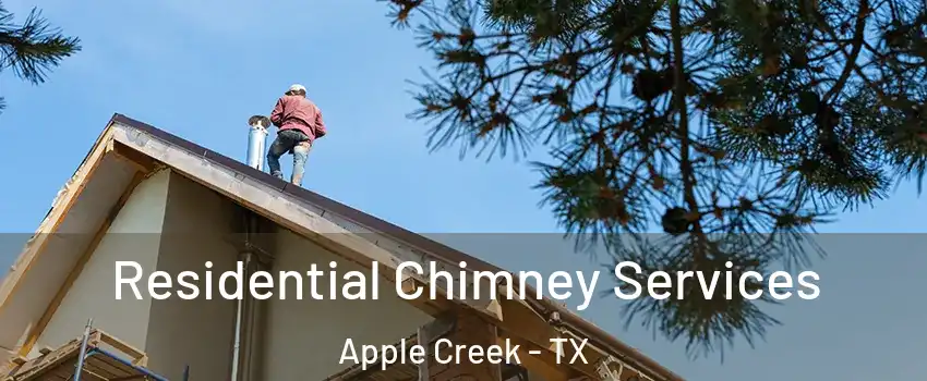 Residential Chimney Services Apple Creek - TX