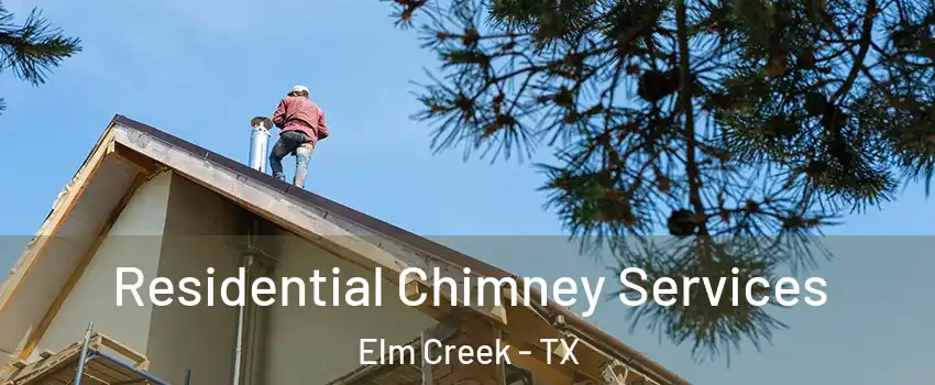 Residential Chimney Services Elm Creek - TX