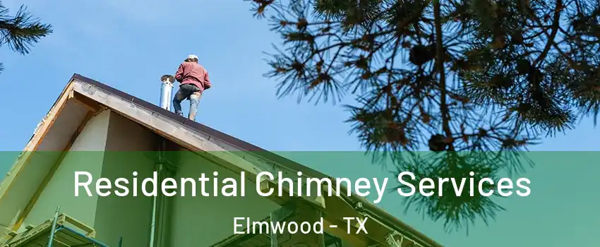 Residential Chimney Services Elmwood - TX