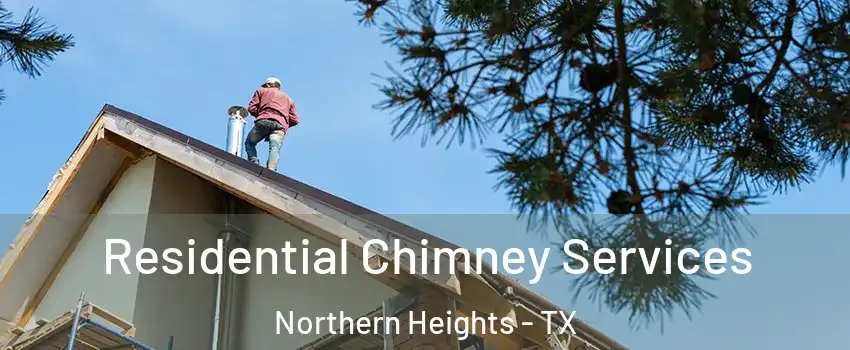 Residential Chimney Services Northern Heights - TX