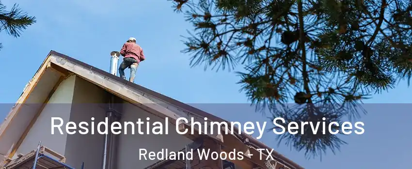 Residential Chimney Services Redland Woods - TX