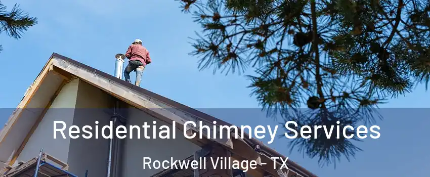 Residential Chimney Services Rockwell Village - TX