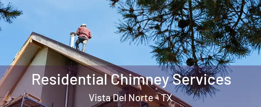 Residential Chimney Services Vista Del Norte - TX