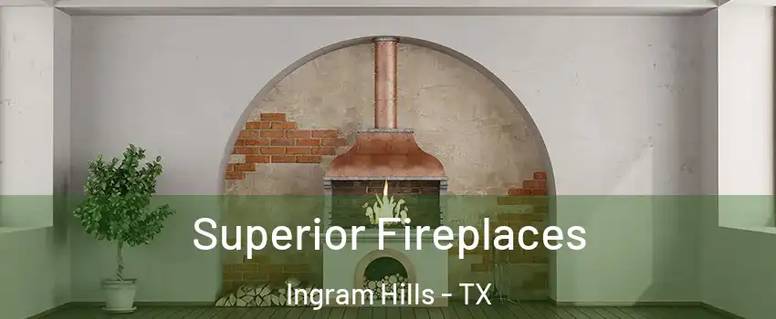 Superior Fireplaces Ingram Hills - TX