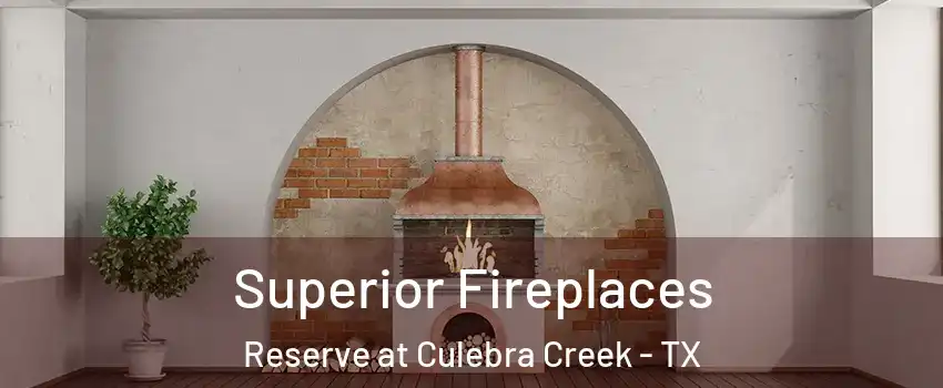 Superior Fireplaces Reserve at Culebra Creek - TX