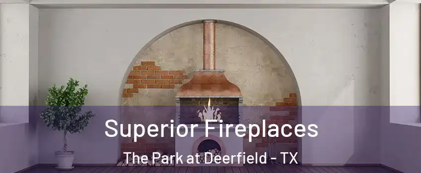 Superior Fireplaces The Park at Deerfield - TX