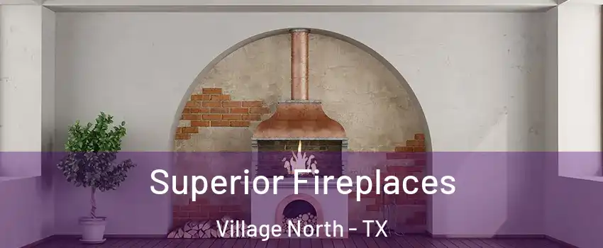 Superior Fireplaces Village North - TX