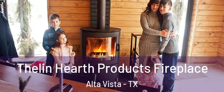 Thelin Hearth Products Fireplace Alta Vista - TX