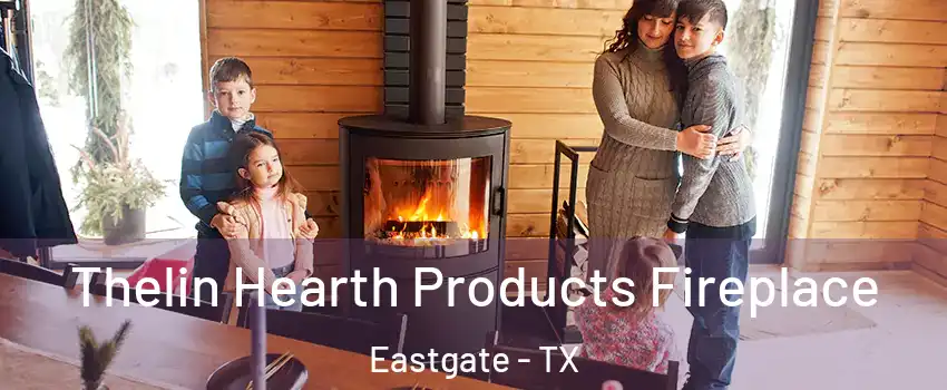 Thelin Hearth Products Fireplace Eastgate - TX