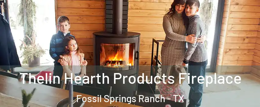 Thelin Hearth Products Fireplace Fossil Springs Ranch - TX