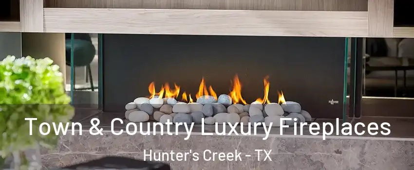 Town & Country Luxury Fireplaces Hunter's Creek - TX