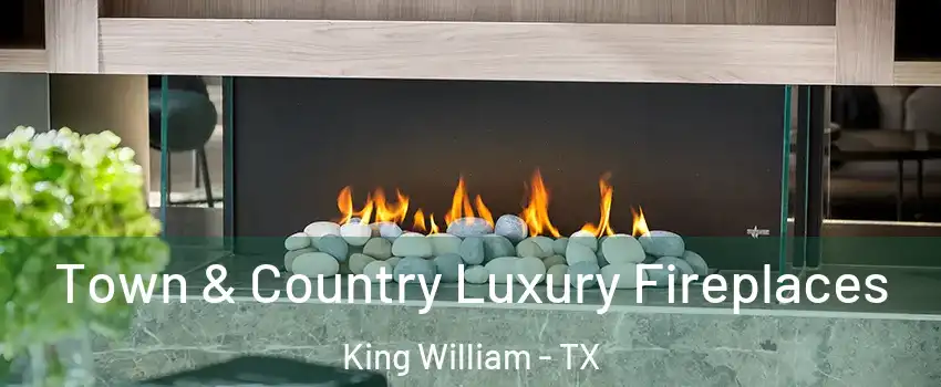 Town & Country Luxury Fireplaces King William - TX