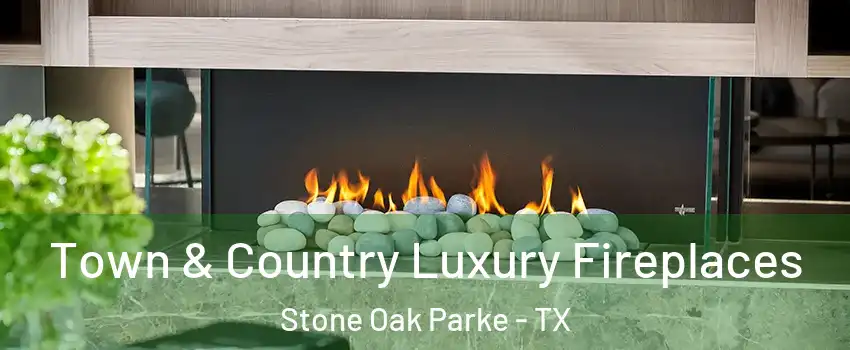 Town & Country Luxury Fireplaces Stone Oak Parke - TX