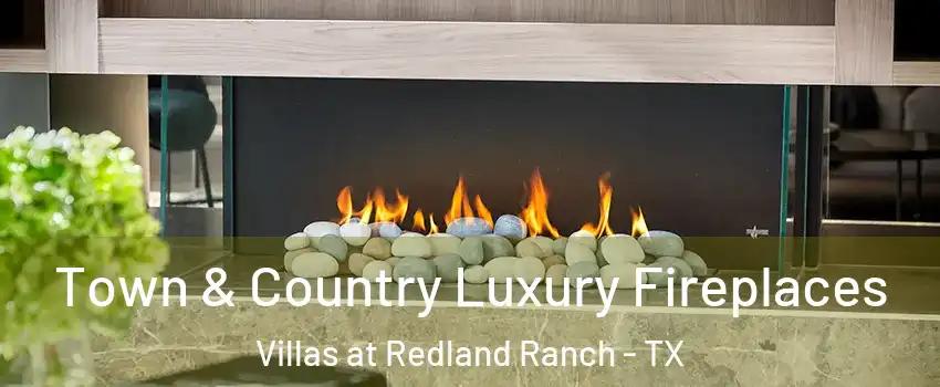 Town & Country Luxury Fireplaces Villas at Redland Ranch - TX