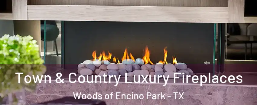 Town & Country Luxury Fireplaces Woods of Encino Park - TX