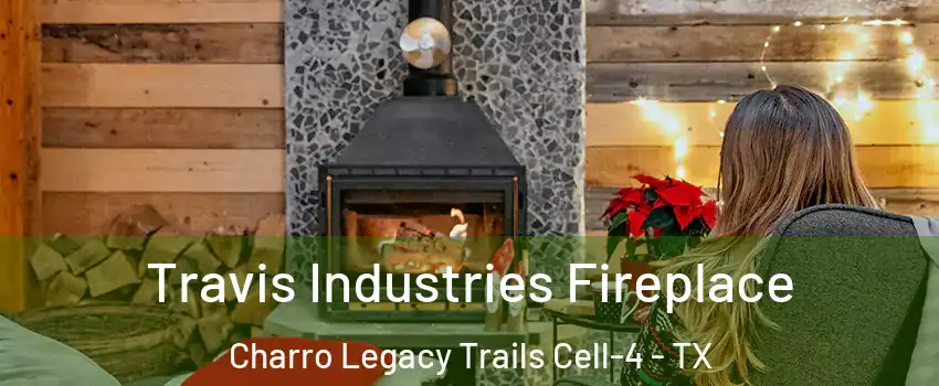 Travis Industries Fireplace Charro Legacy Trails Cell-4 - TX