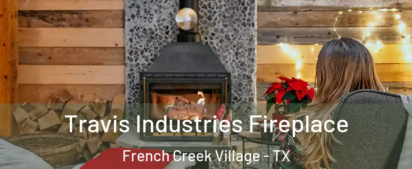 Travis Industries Fireplace French Creek Village - TX