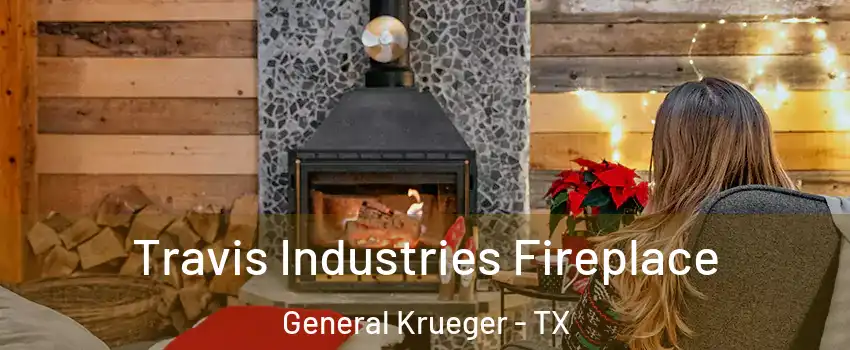 Travis Industries Fireplace General Krueger - TX