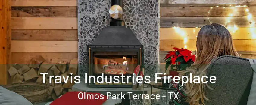 Travis Industries Fireplace Olmos Park Terrace - TX