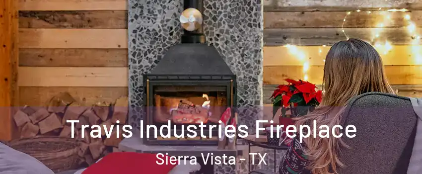 Travis Industries Fireplace Sierra Vista - TX