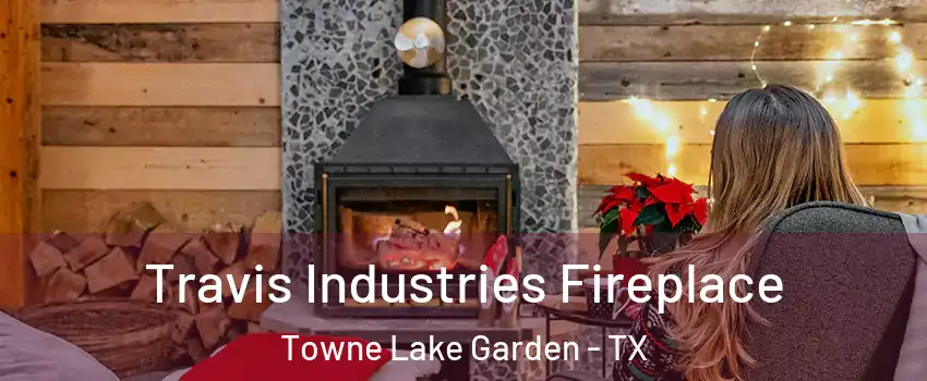 Travis Industries Fireplace Towne Lake Garden - TX