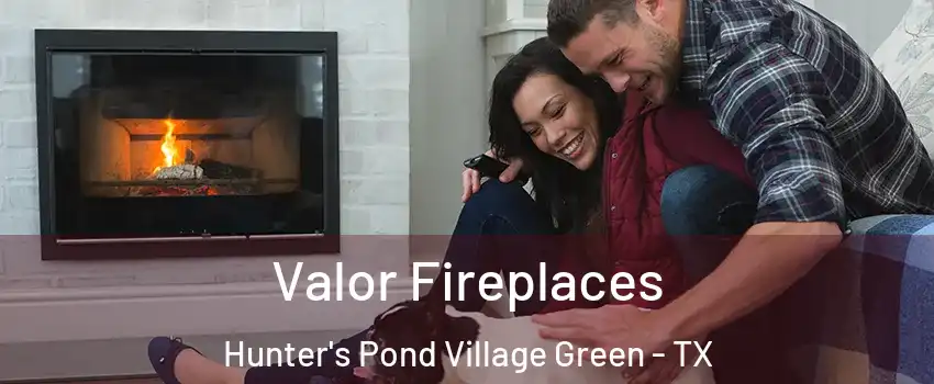 Valor Fireplaces Hunter's Pond Village Green - TX