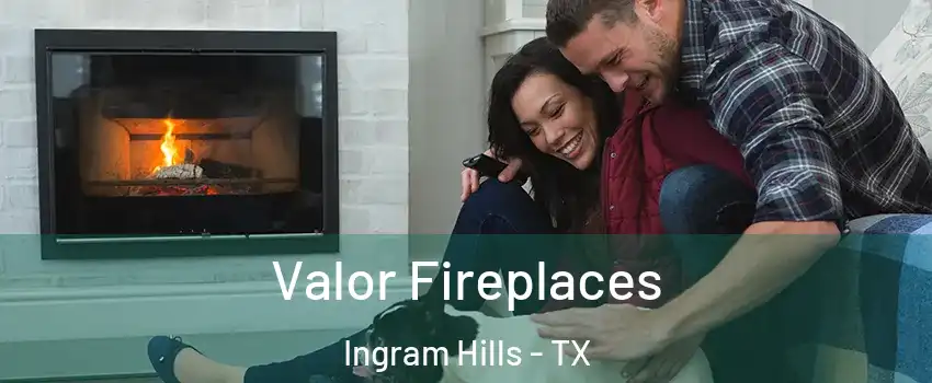 Valor Fireplaces Ingram Hills - TX