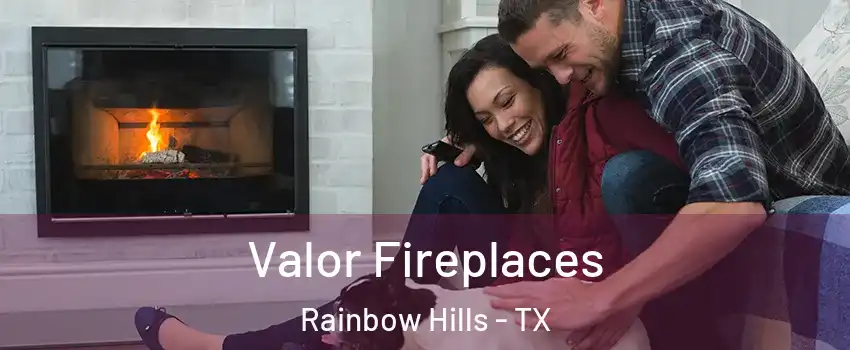 Valor Fireplaces Rainbow Hills - TX