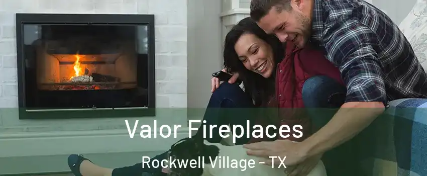 Valor Fireplaces Rockwell Village - TX