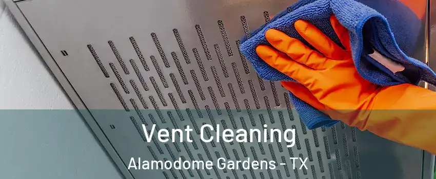 Vent Cleaning Alamodome Gardens - TX