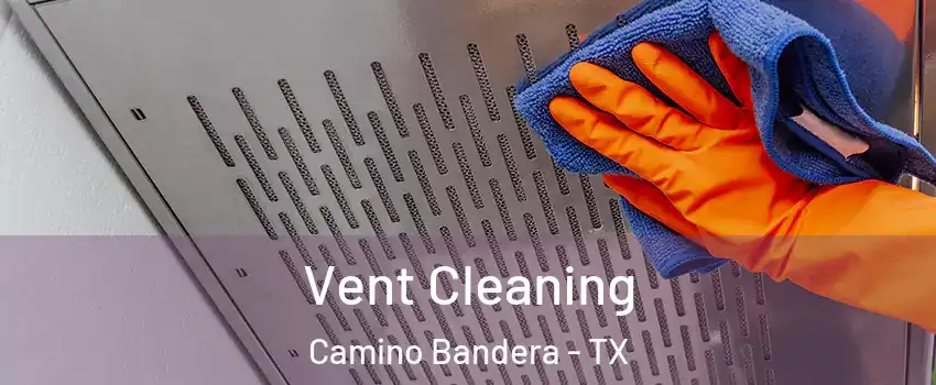 Vent Cleaning Camino Bandera - TX