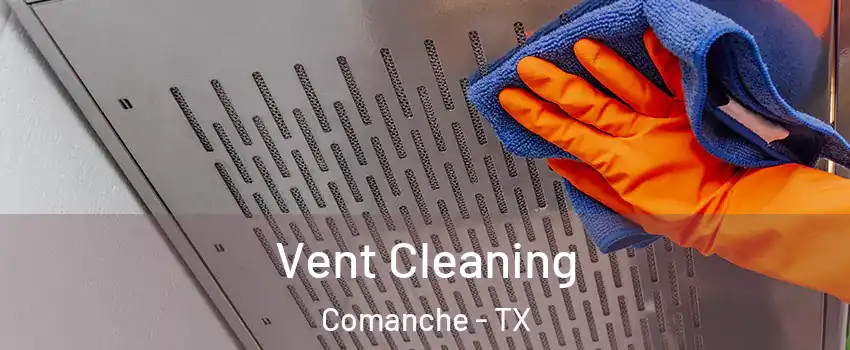 Vent Cleaning Comanche - TX