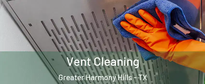 Vent Cleaning Greater Harmony Hills - TX