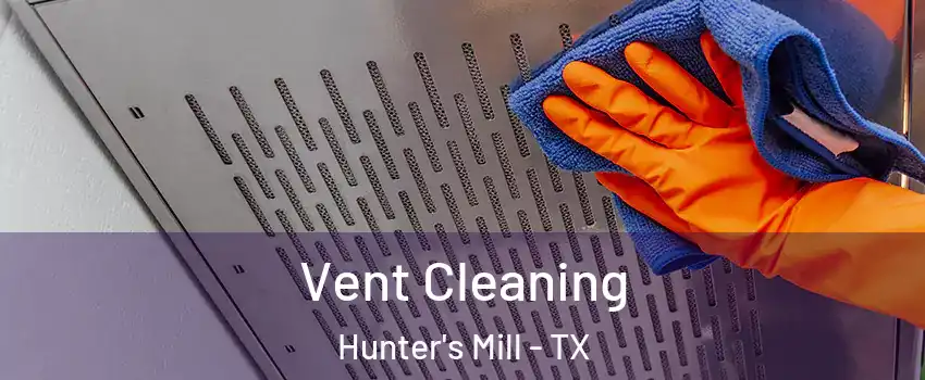 Vent Cleaning Hunter's Mill - TX