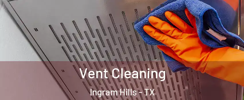 Vent Cleaning Ingram Hills - TX