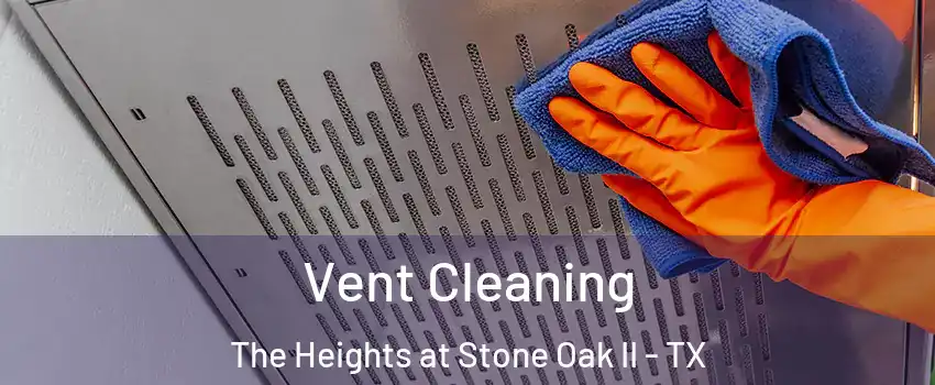 Vent Cleaning The Heights at Stone Oak II - TX