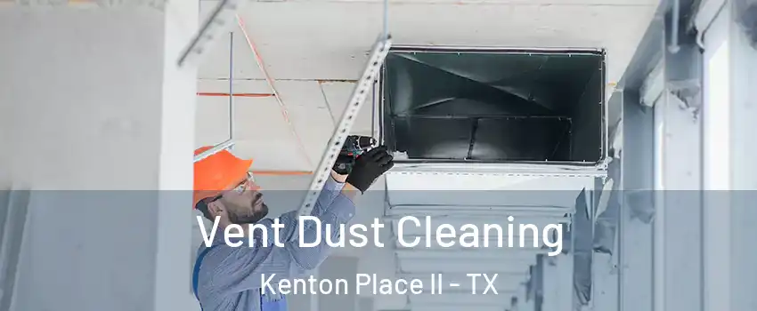 Vent Dust Cleaning Kenton Place II - TX