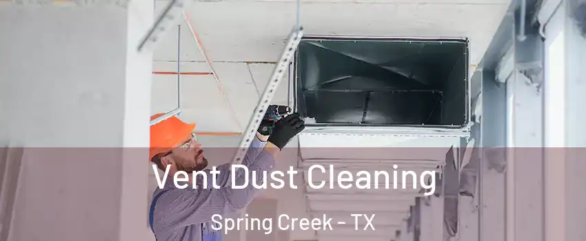 Vent Dust Cleaning Spring Creek - TX