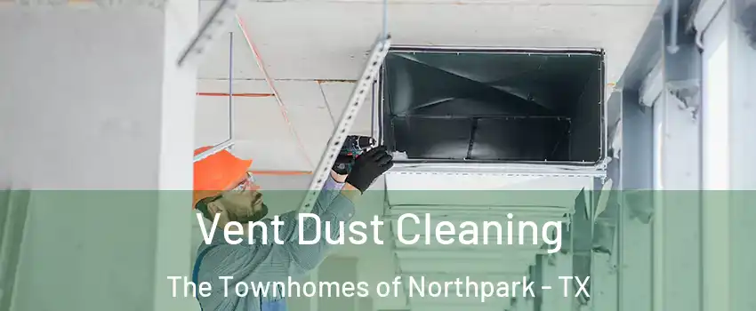 Vent Dust Cleaning The Townhomes of Northpark - TX